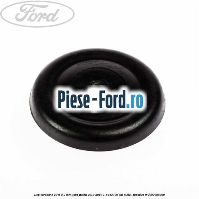 Dop caroserie 20 x 0.7 mm Ford Fiesta 2013-2017 1.6 TDCi 95 cai diesel