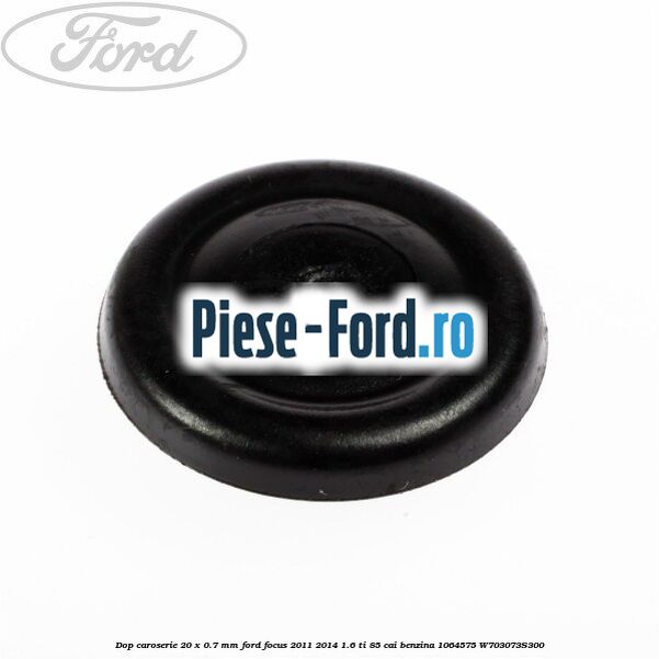 Dop caroserie 19 x 25 mm Ford Focus 2011-2014 1.6 Ti 85 cai benzina