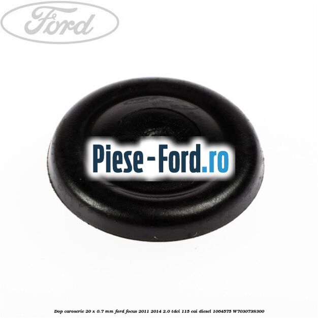 Dop caroserie 19 x 25 mm Ford Focus 2011-2014 2.0 TDCi 115 cai diesel