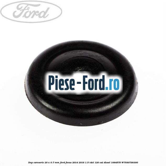 Dop caroserie 19 x 25 mm Ford Focus 2014-2018 1.5 TDCi 120 cai diesel