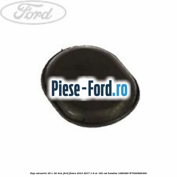 Dop caroserie 20 x 0.7 mm Ford Fiesta 2013-2017 1.6 ST 182 cai benzina