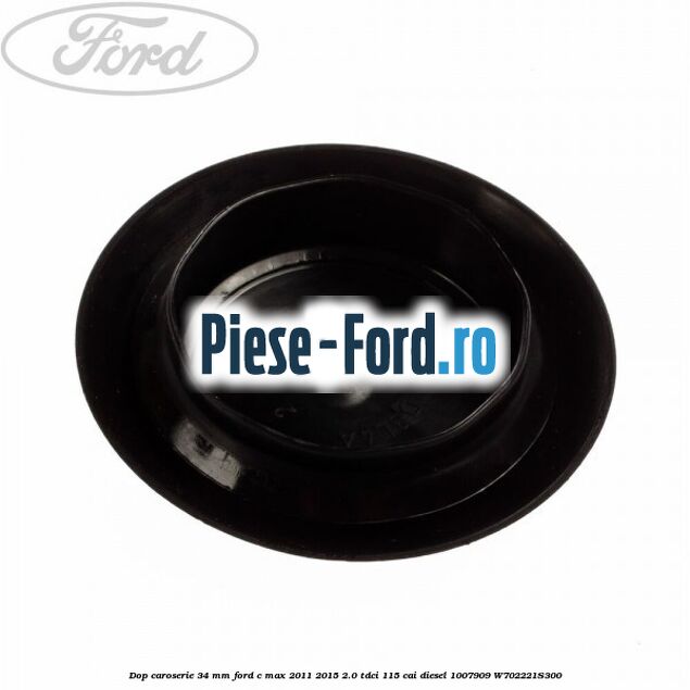 Dop caroserie 25 x 30 mm Ford C-Max 2011-2015 2.0 TDCi 115 cai diesel