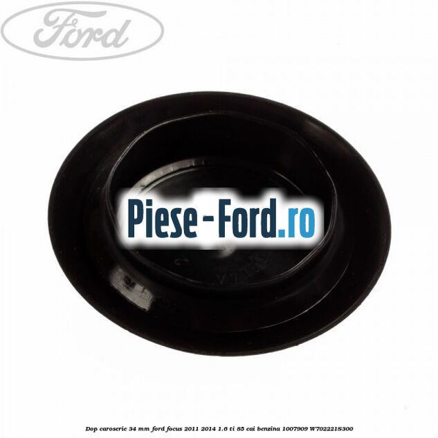 Dop caroserie 34 mm Ford Focus 2011-2014 1.6 Ti 85 cai benzina