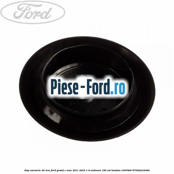 Dop caroserie 34 mm Ford Grand C-Max 2011-2015 1.6 EcoBoost 150 cai benzina
