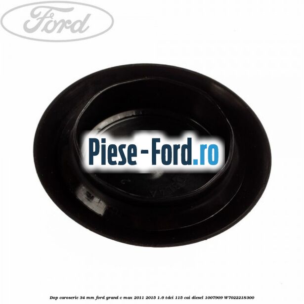 Dop caroserie 34 mm Ford Grand C-Max 2011-2015 1.6 TDCi 115 cai diesel