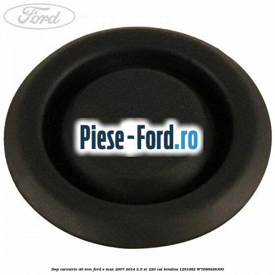 Dop caroserie 40 mm Ford S-Max 2007-2014 2.5 ST 220 cai benzina