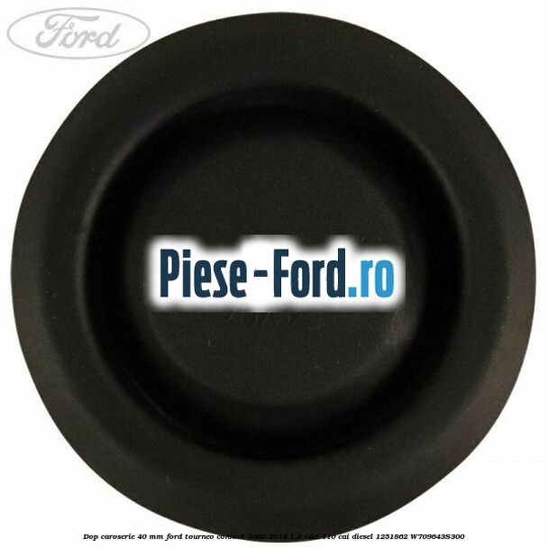 Dop caroserie 25 x 30 mm Ford Tourneo Connect 2002-2014 1.8 TDCi 110 cai diesel