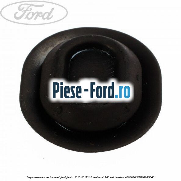 Dop caroserie, cauciuc oval Ford Fiesta 2013-2017 1.0 EcoBoost 100 cai benzina