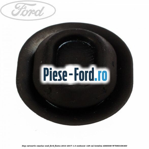 Dop caroserie, cauciuc oval Ford Fiesta 2013-2017 1.0 EcoBoost 125 cai benzina