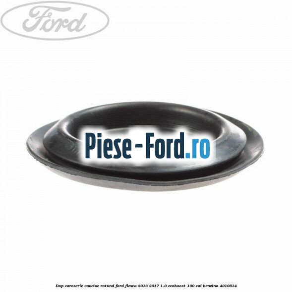 Dop caroserie, cauciuc rotund Ford Fiesta 2013-2017 1.0 EcoBoost 100 cai benzina