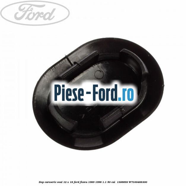Dop caroserie oval 12 x 18 Ford Fiesta 1989-1996 1.1 50 cai  #EC4B05FF55