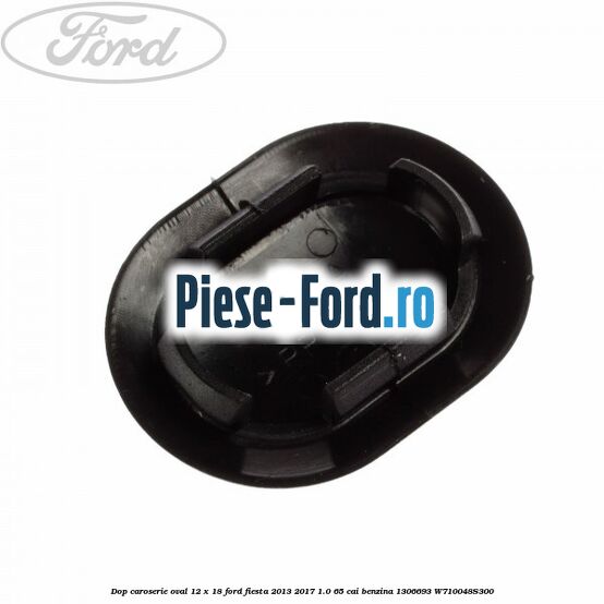 Dop caroserie oval 12 x 18 Ford Fiesta 2013-2017 1.0 65 cai benzina #6F347CC533