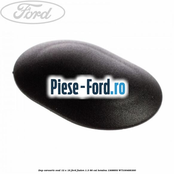 Dop caroserie oval 12 x 18 Ford Fusion 1.3 60 cai benzina