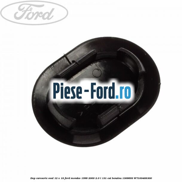 Dop caroserie oval 12 x 18 Ford Mondeo 1996-2000 2.0 i 131 cai benzina #2E69438AA8