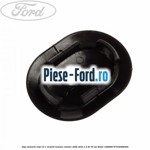Dop caroserie oval 12 x 18 Ford Tourneo Connect 2002-2014 1.8 Di 75 cai diesel #F295EDF511