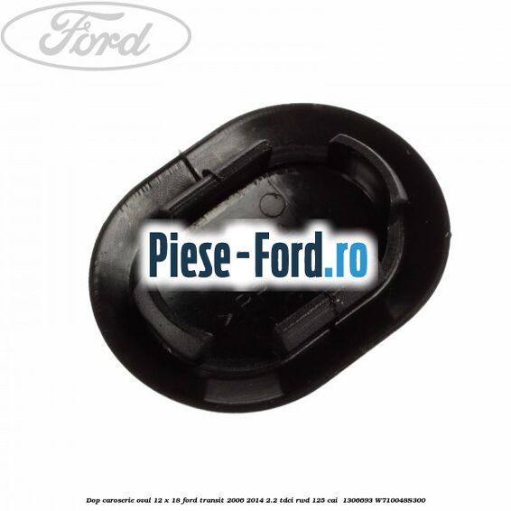 Dop caroserie oval 12 x 18 Ford Transit 2006-2014 2.2 TDCi RWD 125 cai  #00666FD898