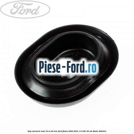 Dop caroserie oval 16 cu 22 mm Ford Fiesta 2008-2012 1.6 TDCi 95 cai