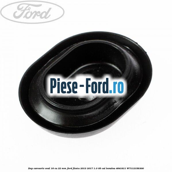 Dop caroserie oval 16 cu 22 mm Ford Fiesta 2013-2017 1.0 65 cai benzina #334196BF6D