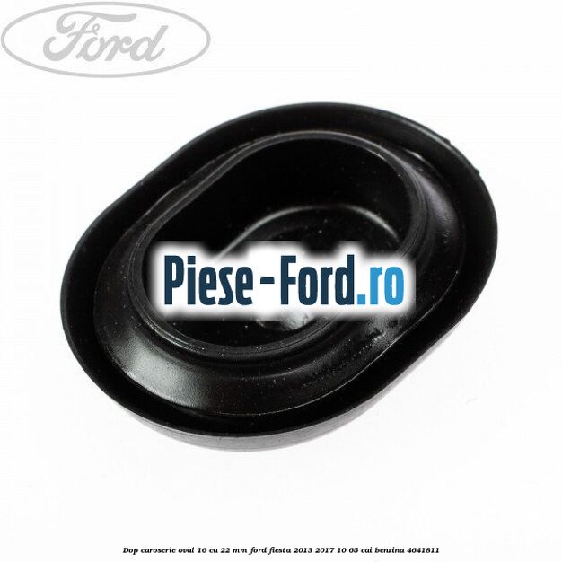 Dop caroserie oval 16 cu 22 mm Ford Fiesta 2013-2017 1.0 65 cai #334196BF6D