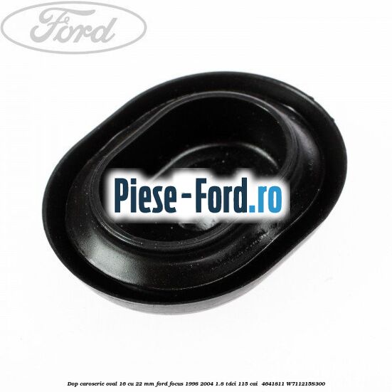 Dop caroserie oval 16 cu 22 mm Ford Focus 1998-2004 1.8 TDCi 115 cai  #9B06658023