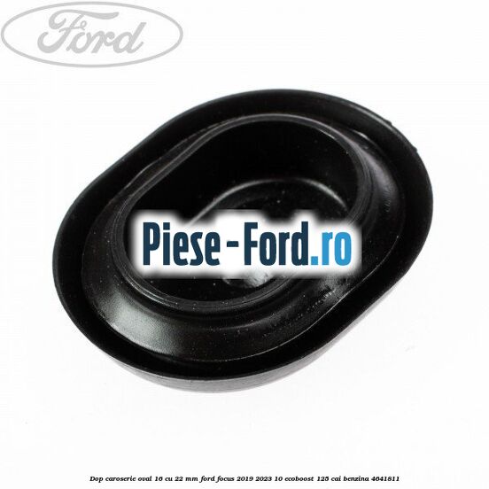 Dop caroserie oval 16 cu 22 mm Ford Focus 2019-2023 1.0 EcoBoost 125 cai #3D7A437345