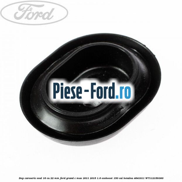 Dop caroserie oval 12 x 18 Ford Grand C-Max 2011-2015 1.6 EcoBoost 150 cai benzina