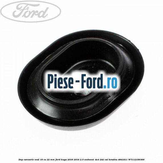 Dop caroserie oval 16 cu 22 mm Ford Kuga 2016-2018 2.0 EcoBoost 4x4 242 cai benzina #3BD64C1F6A