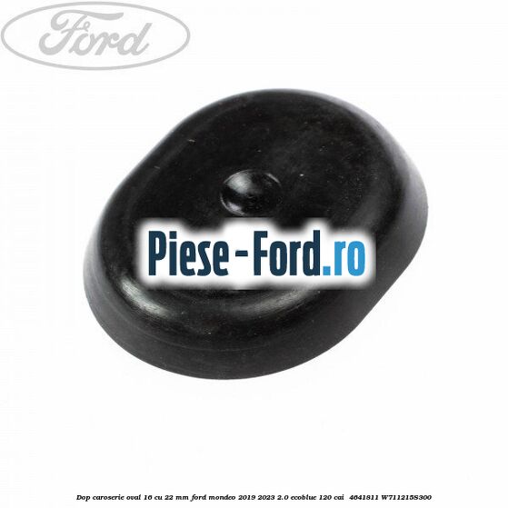 Dop caroserie oval 16 cu 22 mm Ford Mondeo 2019-2023 2.0 EcoBlue 120 cai  #416BFE57D4