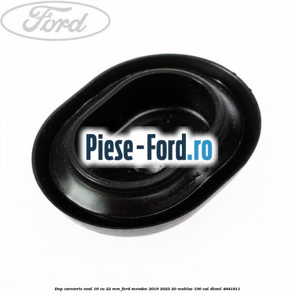 Dop caroserie oval 16 cu 22 mm Ford Mondeo 2019-2023 2.0 EcoBlue 190 cai #DD4BE18C1C