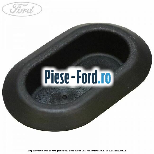 Dop caroserie oval 46 Ford Focus 2011-2014 2.0 ST 250 cai benzina