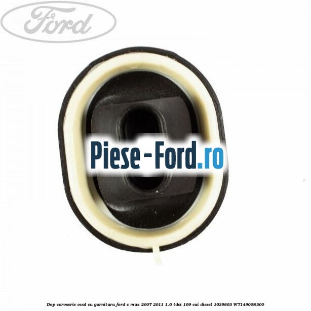 Dop caroserie oval, cu garnitura Ford C-Max 2007-2011 1.6 TDCi 109 cai diesel