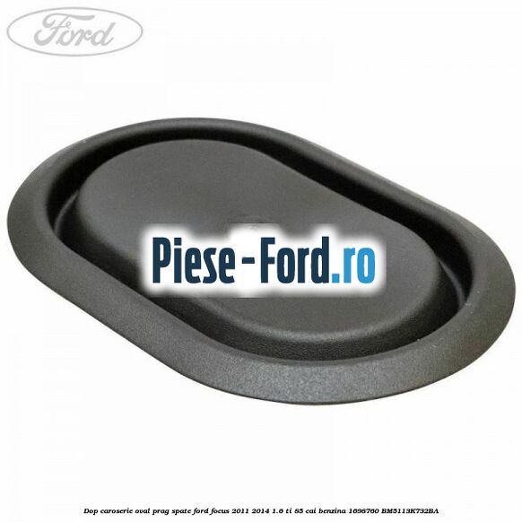 Dop caroserie oval 46 Ford Focus 2011-2014 1.6 Ti 85 cai benzina