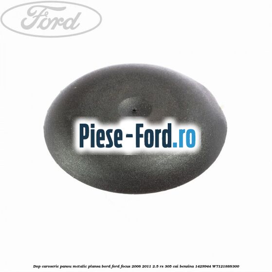 Dop caroserie oval, cu garnitura Ford Focus 2008-2011 2.5 RS 305 cai benzina