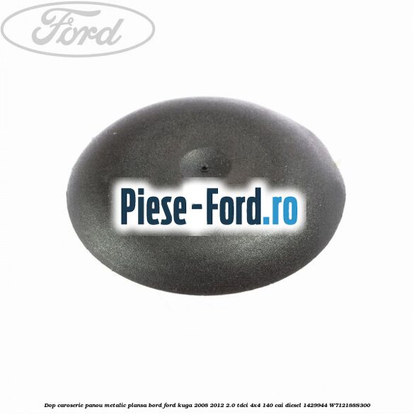 Dop caroserie panou metalic plansa bord Ford Kuga 2008-2012 2.0 TDCI 4x4 140 cai diesel