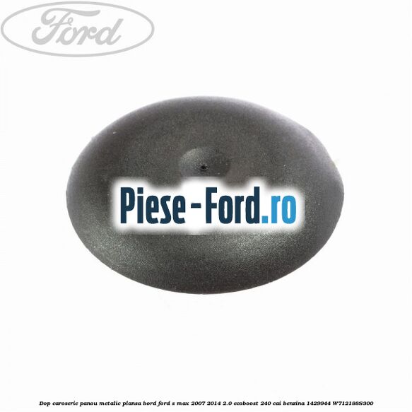 Dop caroserie panou metalic plansa bord Ford S-Max 2007-2014 2.0 EcoBoost 240 cai benzina
