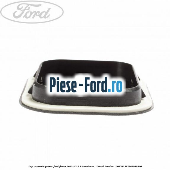 Dop caroserie patrat Ford Fiesta 2013-2017 1.0 EcoBoost 100 cai benzina