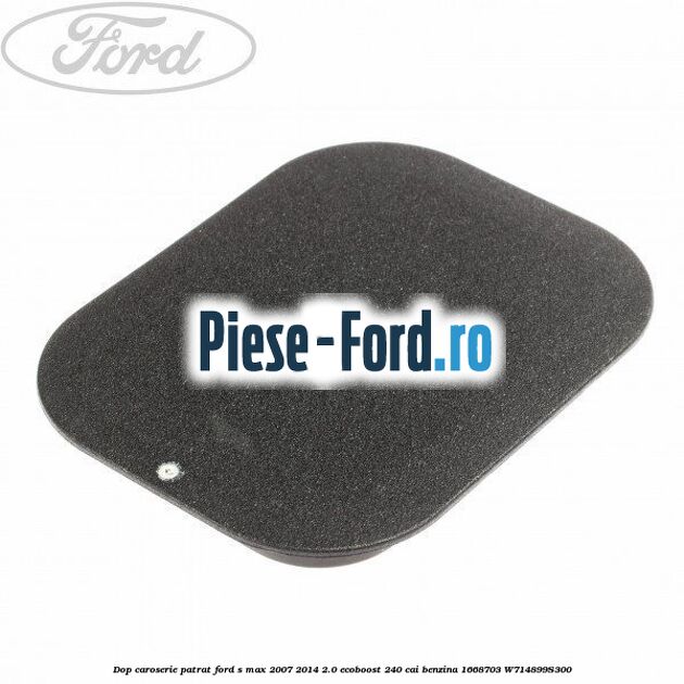Dop caroserie patrat Ford S-Max 2007-2014 2.0 EcoBoost 240 cai benzina