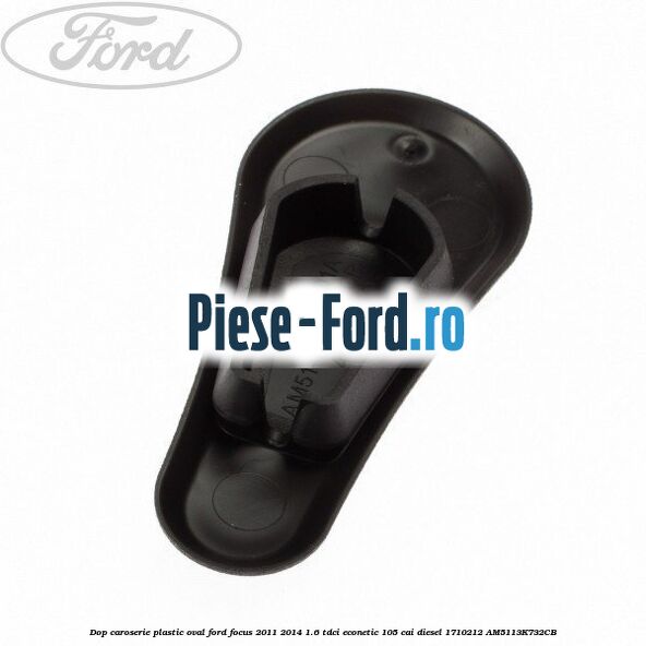 Dop caroserie, plastic oval Ford Focus 2011-2014 1.6 TDCi ECOnetic 105 cai diesel #2BEE84B37E