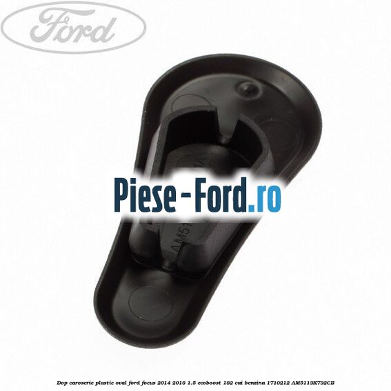 Dop caroserie, plastic oval Ford Focus 2014-2018 1.5 EcoBoost 182 cai benzina