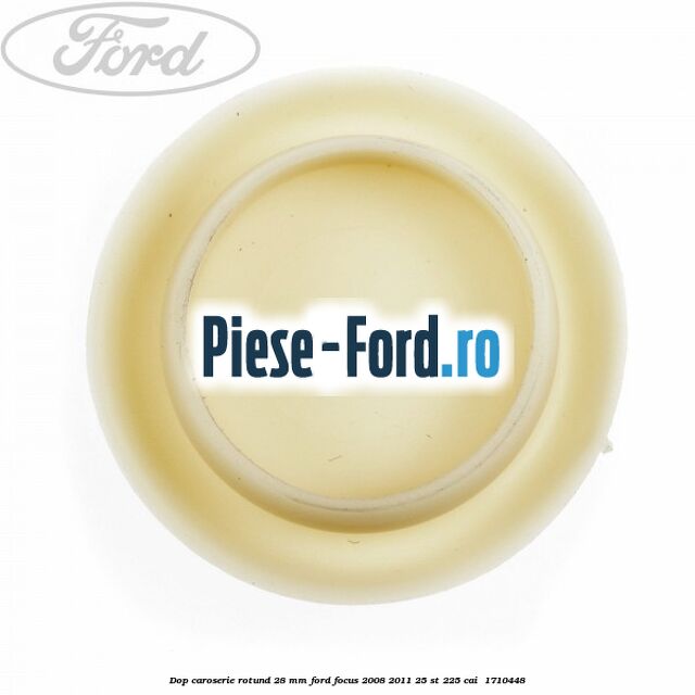 Dop caroserie rotund 28 mm Ford Focus 2008-2011 2.5 ST 225 cai #3AC00CCBE1
