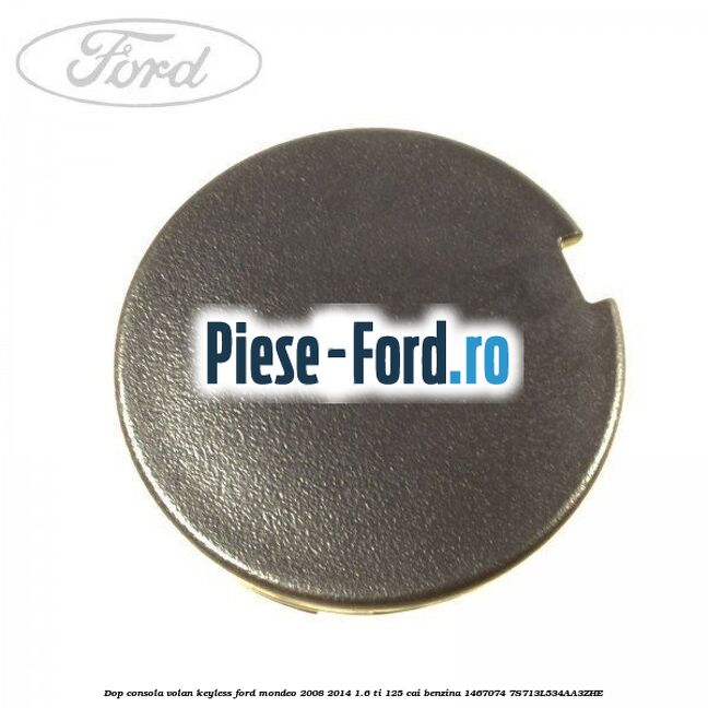Dop consola volan keyless Ford Mondeo 2008-2014 1.6 Ti 125 cai benzina