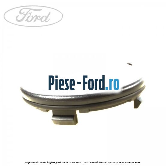 Dop consola volan keyless Ford S-Max 2007-2014 2.5 ST 220 cai benzina