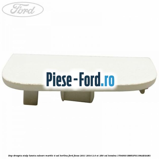 Dop dreapta stalp luneta culoare marble 4 usi berlina Ford Focus 2011-2014 2.0 ST 250 cai benzina