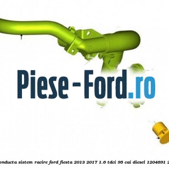 Dop galerie conducta sistem racire Ford Fiesta 2013-2017 1.6 TDCi 95 cai diesel