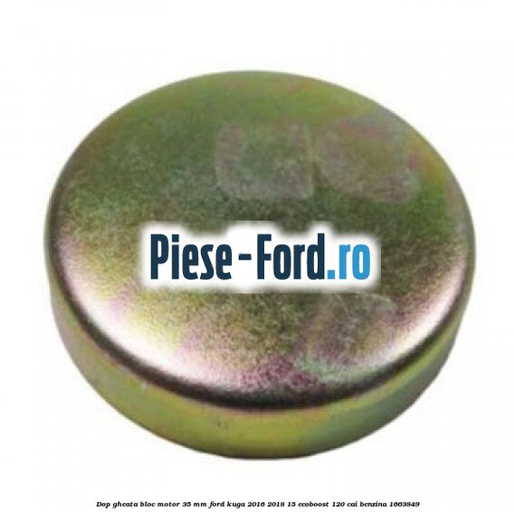 Dop gheata bloc motor 35 mm Ford Kuga 2016-2018 1.5 EcoBoost 120 cai #DC1FAF82E9 Dop gheata bloc motor 35 mm Ford Kuga 2016-2018 1.5 EcoBoost 120 cai #DC1FAF82E9