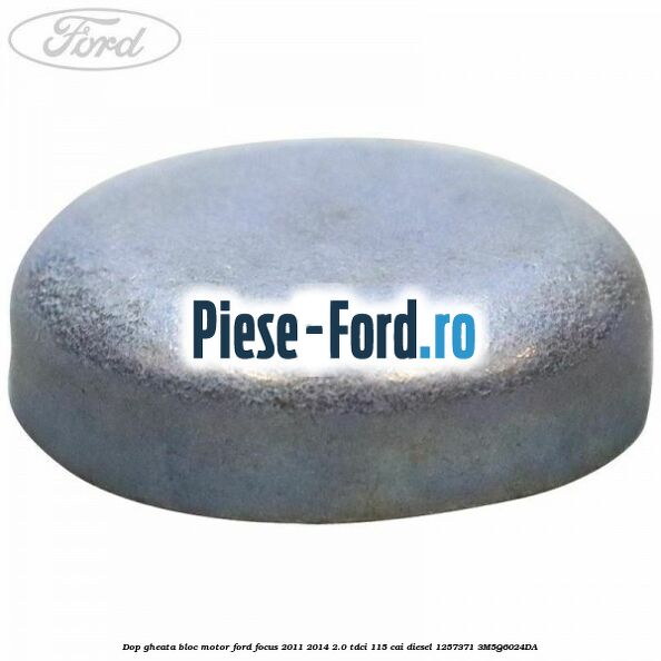Dop gheata bloc motor Ford Focus 2011-2014 2.0 TDCi 115 cai diesel