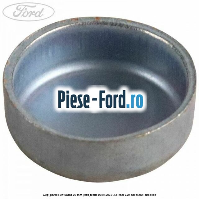 Dop gheata chiulasa 20 MM Ford Focus 2014-2018 1.5 TDCi 120 cai