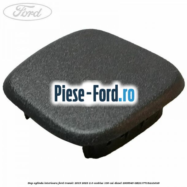 Dop oglinda interioara Ford Transit 2019-2023 2.0 EcoBlue 130 cai diesel #9CEBD6AC59