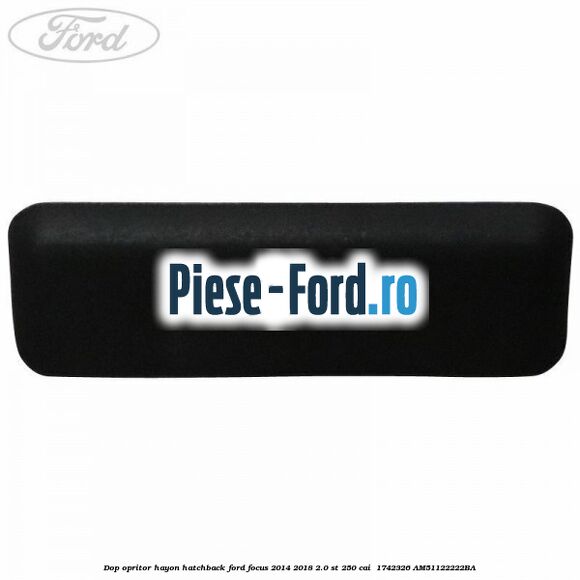Dop opritor hayon hatchback Ford Focus 2014-2018 2.0 ST 250 cai  #2A19AED94A