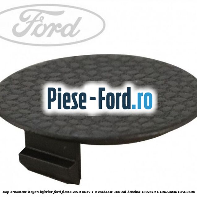 Dop ornament hayon inferior Ford Fiesta 2013-2017 1.0 EcoBoost 100 cai benzina